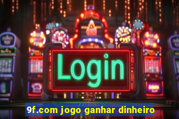 9f.com jogo ganhar dinheiro